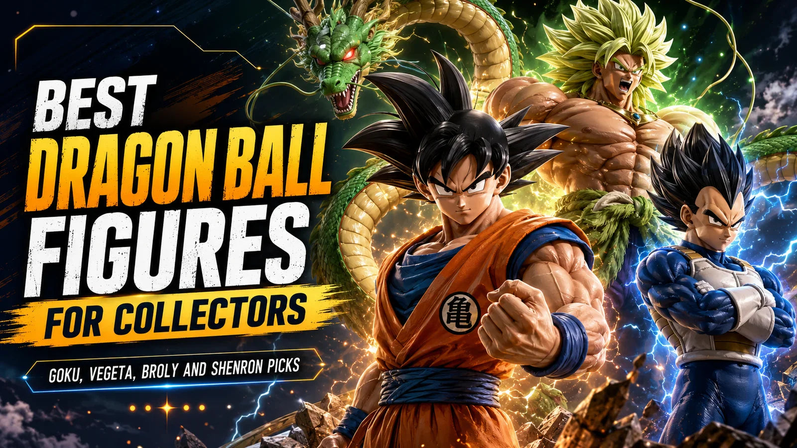 Best Dragon Ball Figures for Collectors: Goku, Vegeta, Broly and Shenron Picks
