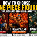 How to Choose One Piece Figures: SHF, Figuarts ZERO and Banpresto