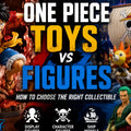 One Piece Toys vs One Piece Figures: How to Choose the Right Collectible